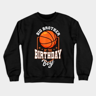 Big Brother Of The Birthday Boy Basketball Bday Party Crewneck Sweatshirt